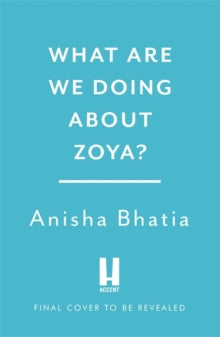 What Are We Doing About Zoya?: 'Entertaining and delightful' - Anisha Bhatia (Paperback) 13-07-2021 