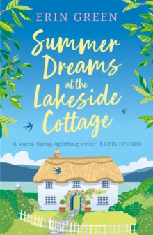 Lakeside Cottage  Summer Dreams at the Lakeside Cottage: An uplifting read of fresh starts and warm friendship! - Erin Green (Paperback) 20-07-2023 