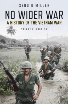 No Wider War: A History of the Vietnam War Volume 2: 1965-75 - Sergio Miller (Paperback) 09-06-2022 