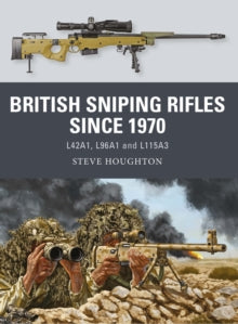 Weapon  British Sniping Rifles since 1970: L42A1, L96A1 and L115A3 - Steve Houghton; Johnny Shumate (Paperback) 25-11-2021 