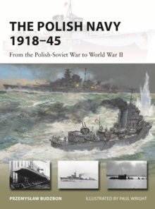 New Vanguard  The Polish Navy 1918-45: From the Polish-Soviet War to World War II - Przemyslaw Budzbon; Paul Wright (Paperback) 23-06-2022 