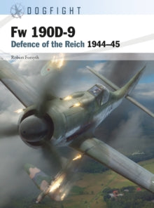 Dogfight  Fw 190D-9: Defence of the Reich 1944-45 - Robert Forsyth; Gareth Hector (Paperback) 17-02-2022 