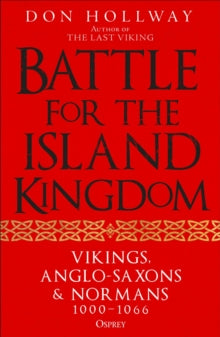 Battle for the Island Kingdom: Vikings, Anglo-Saxons & Normans, 1000-1066 - Don Hollway (Paperback) 11-09-2025 