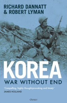Korea: War Without End - Richard Dannatt; Robert Lyman (Hardback) 22-05-2025 