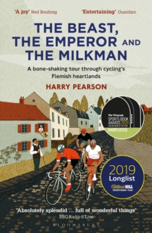 The Beast, the Emperor and the Milkman: A Bone-shaking Tour through Cycling's Flemish Heartlands - Harry Pearson (Paperback) 26-12-2019 