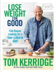 Lose Weight for Good: Full-flavour cooking for a low-calorie diet - Tom Kerridge (Hardback) 28-12-2017 