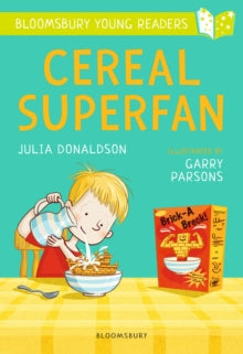 Bloomsbury Young Readers  Cereal Superfan: A Bloomsbury Young Reader: Lime Book Band - Julia Donaldson; Garry Parsons (Paperback) 04-10-2018 