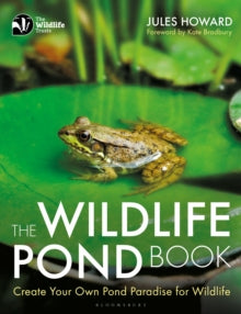 The Wildlife Pond Book: Create Your Own Pond Paradise for Wildlife - Mr Jules Howard (Paperback) 19-09-2019 