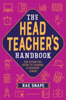 The Headteacher's Handbook: The essential guide to leading a primary school - Rae Snape; Professor Dame Alison Peacock (Paperback) 05-08-2021 