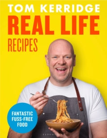 Real Life Recipes: Recipes that work hard so you don't have to - Tom Kerridge (Hardback) 01-09-2022 