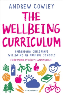 The Wellbeing Curriculum: Embedding children's wellbeing in primary schools - Andrew Cowley (Paperback) 14-10-2021 