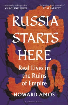 Russia Starts Here: Real Lives in the Ruins of Empire - Howard Amos (Hardback) 27-02-2025 