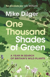 One Thousand Shades of Green: A Year in Search of Britain's Wild Plants - Mike Dilger (Paperback) 28-03-2024 