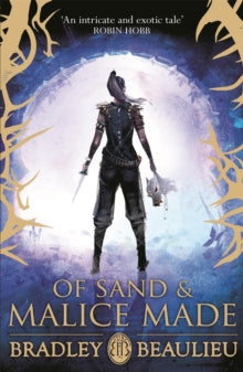 The Song of the Shattered Sands  Of Sand and Malice Made - Bradley Beaulieu (Paperback) 13-07-2017 
