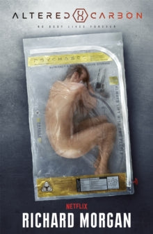 Takeshi Kovacs  Altered Carbon: Netflix Altered Carbon book 1 - Richard Morgan (Paperback) 01-02-2018 Winner of Philip K. Dick Award 2004 (UK).