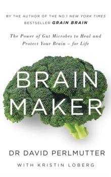Brain Maker: The Power of Gut Microbes to Heal and Protect Your Brain - for Life - David Perlmutter (Paperback) 07-05-2015 