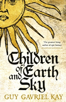 Children of Earth and Sky  Children of Earth and Sky: From the bestselling author of the groundbreaking novels Under Heaven and River of Stars - Guy Gavriel Kay (Paperback) 04-05-2017 