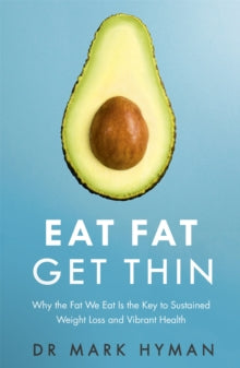 Eat Fat Get Thin: Why the Fat We Eat Is the Key to Sustained Weight Loss and Vibrant Health - Mark Hyman (Paperback) 29-12-2016 