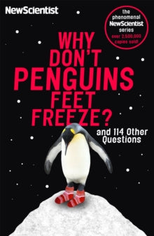 Why Don't Penguins' Feet Freeze?: And 114 Other Questions - New Scientist (Paperback) 04-07-2016 