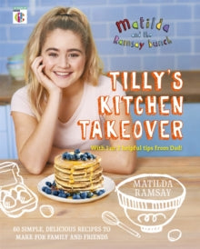 Matilda & The Ramsay Bunch: Tilly's Kitchen Takeover: - Matilda Ramsay (Hardback) 04-05-2017 