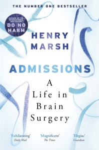 Admissions: A Life in Brain Surgery - Henry Marsh (Paperback) 17-05-2018 
