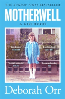 Motherwell: The moving memoir of growing up in 60s and 70s working class Scotland - Deborah Orr (Paperback) 05-01-2021 