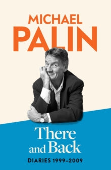 There and Back: Diaries 1999-2009: The brand new volume from the beloved author, TV icon and Monty Python star - Michael Palin (Paperback) 05-06-2025 