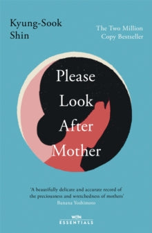 W&N Essentials  Please Look After Mother: The 10th anniversary of the million copy Korean bestseller - Kyung-Sook Shin (Paperback) 13-01-2022 Winner of Man Asian Literary Prize 2012 (UK).