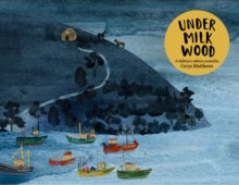 Cerys Matthews' Under Milk Wood: An Illustrated Retelling - Dylan Thomas; Cerys Matthews (Hardback) 03-11-2022 