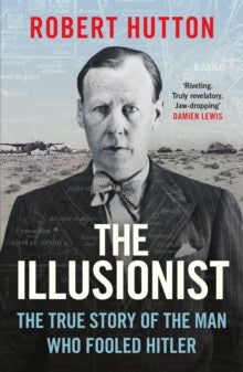 The Illusionist: The True Story of the Man Who Fooled Hitler - Robert Hutton (Paperback) 24-04-2025 