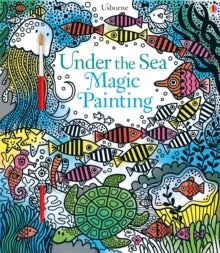 Magic Painting Books  Under the Sea Magic Painting - Fiona Watt; Fiona Watt; Fiona Watt; Fiona Watt; Fiona Watt; Fiona Watt; Erica Harrison (Paperback) 01-02-2017 