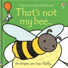 THAT'S NOT MY (R)  That's not my bee... - Fiona Watt; Fiona Watt; Fiona Watt; Fiona Watt; Fiona Watt; Fiona Watt; Rachel Wells (Board book) 28-06-2018 