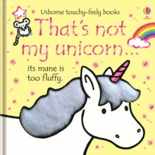 THAT'S NOT MY (R)  That's not my unicorn... - Fiona Watt; Fiona Watt; Fiona Watt; Fiona Watt; Fiona Watt; Fiona Watt; Rachel Wells (Board book) 06-07-2017 Winner of Junior Design Awards 2018 and Made for Mums Award 2018. Commended for Right Start Bes