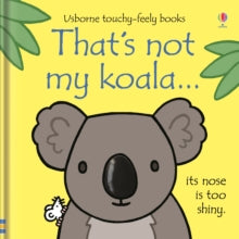 THAT'S NOT MY (R)  That's not my koala... - Fiona Watt; Fiona Watt; Fiona Watt; Fiona Watt; Fiona Watt; Fiona Watt; Rachel Wells (Board book) 22-07-2019 