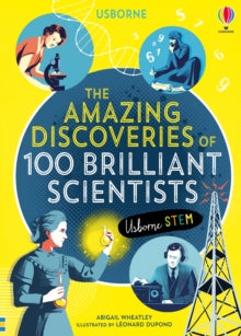 100 Brilliant...  The Amazing Discoveries of 100 Brilliant Scientists - Abigail Wheatley; Abigail Wheatley; Lan Cook; Rob Lloyd Jones; Leonard Dupond; Various (Hardback) 30-04-2020 Long-listed for SLA Information Book Award 2021 (UK).