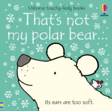 THAT'S NOT MY (R)  That's not my polar bear... - Fiona Watt; Fiona Watt; Fiona Watt; Fiona Watt; Fiona Watt; Fiona Watt; Rachel Wells (Board book) 31-10-2019 