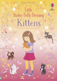 Sticker Dolly Dressing  Little Sticker Dolly Dressing Kittens - Fiona Watt; Fiona Watt; Fiona Watt; Fiona Watt; Fiona Watt; Fiona Watt; Lizzie Mackay (Paperback) 08-08-2019 