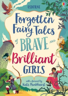Illustrated Story Collections  Forgotten Fairy Tales of Brave and Brilliant Girls - Kate Pankhurst; Various; Various (Hardback) 01-09-2019 