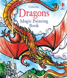 Magic Painting Books  Dragons Magic Painting Book - Fiona Watt; Fiona Watt; Fiona Watt; Fiona Watt; Fiona Watt; Fiona Watt; Camilla Garofano (Paperback) 05-08-2020 