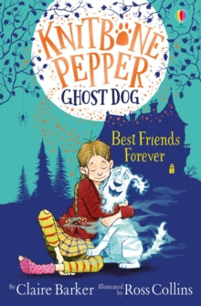 Knitbone Pepper Ghost Dog  Best Friends Forever - Claire Barker; Ross Collins (Paperback) 09-01-2020 Winner of Simply Book Bookfactor 2017.