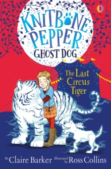 Knitbone Pepper Ghost Dog  The Last Circus Tiger - Claire Barker; Ross Collins (Paperback) 06-02-2020 