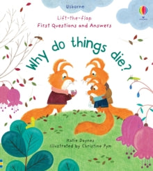 First Questions & Answers  First Questions and Answers: Why Do Things Die? - Katie Daynes; Christine Pym (Board book) 03-09-2020 Winner of Made for Mums Award 2021 (UK) and SLA Information Book Award 2021 (UK) and SLA Information Book Award 2021 (UK)