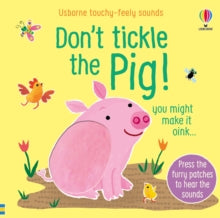 Touchy-feely sound books  Don't Tickle the Pig - Sam Taplin; Sam Taplin; Ana Martin Larranaga (Board book) 04-03-2021 