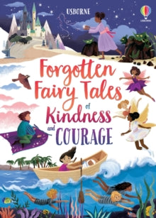 Illustrated Story Collections  Forgotten Fairy Tales of Kindness and Courage - Mary Sebag-Montefiore; Josy Bloggs (Hardback) 07-01-2021 