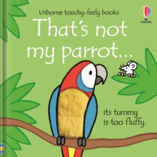 THAT'S NOT MY (R)  That's not my parrot... - Fiona Watt; Fiona Watt; Fiona Watt; Fiona Watt; Fiona Watt; Fiona Watt; Rachel Wells (Board book) 05-08-2021 