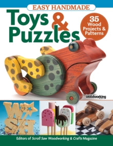 Easy Handmade Toys & Puzzles: 35 Wood Projects & Patterns - Editors of Scroll Saw Woodworking & Crafts (Paperback) 01-03-2022 
