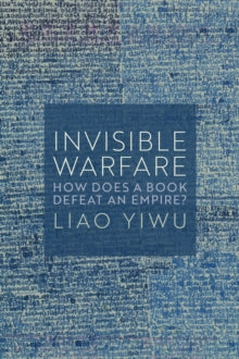 Invisible Warfare: How Does a Book Defeat an Empire? - Liao Yiwu; Michael M. Day (Hardback) 24-05-2024 