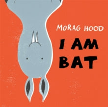 I Am Bat - Morag Hood (Paperback) 06-09-2018 