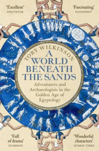 A World Beneath the Sands: Adventurers and Archaeologists in the Golden Age of Egyptology - Toby Wilkinson (Paperback) 02-09-2021 