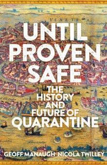 Until Proven Safe: The gripping history of quarantine, from the Black Death to the post-Covid future - Geoff Manaugh; Nicola Twilley (Hardback) 22-07-2021 